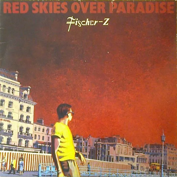 FISCHER-Z / RED SKIES OVER PARADISE