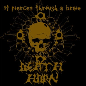DEATH HORN / デス・ホーン / IT PIERCES THROUGH A BRAIN / イツトピーシーズスルーアブレイン