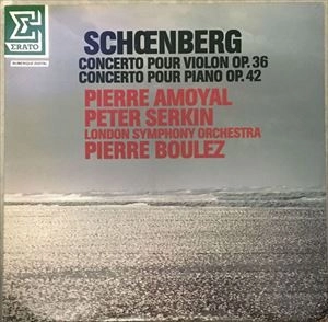 PIERRE AMOYAL / ピエール・アモイヤル / SCHOENBERG:CONCERTO POUR VIOLON OP.36/CONCERTO POUR PIANO OP.42