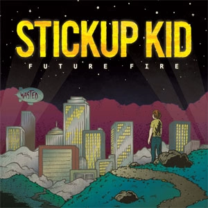 STICKUP KID / スティックアップ・キッド / フューチャーファイヤー / FUTURE FIRE