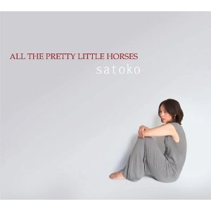 SATOKO / オ-ルザプリテイ-リトルホ-シス / ALL THE PRETTY LITTLE HORSES