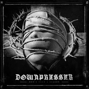 DOWNPRESSER / DON'T NEED A REASON