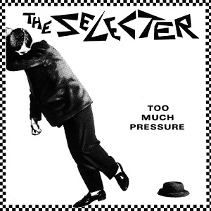 THE SELECTER / TOO MUCH PRESSURE
