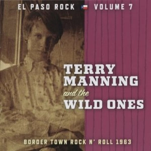 TERRY MANNING AND THE WILD ONES‎ / EL PASO ROCK VOL.7