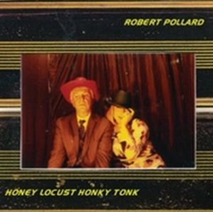 ROBERT POLLARD / ロバート・ポラード / ハニー・ロカスト・ホンキー・トンク