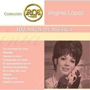 VIRGINIA LOPEZ / ビルヒニア・ロペス / COLECCION RCA 100 ANOS DE MUSICA