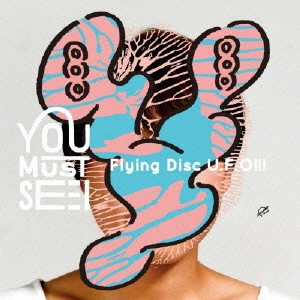 YOU MUST SEE I / ＹＯＵ　ＭＵＳＴ　ＳＥＥ　Ｉ / Flying Disc U.F