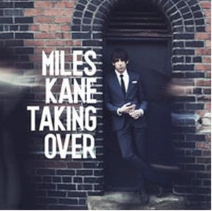 MILES KANE / マイルズ・ケイン / TAKING OVER