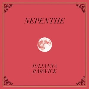 JULIANNA BARWICK / ジュリアナ・バーウィック / NEPENTHE