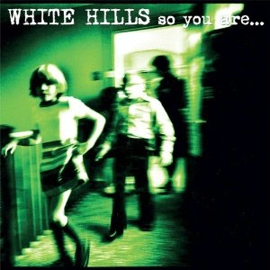 WHITE HILLS / ホワイト・ヒルズ / SO YOU ARE... SO YOU'LL BE