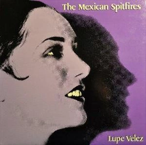 MEXICAN SPITFIRES / LUPE VELEZ