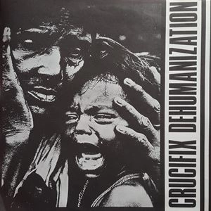 CRUCIFIX / DEHUMANIZATION