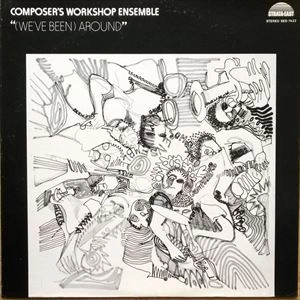 COMPOSER'S WORKSHOP ENSEMBLE / (WE'VE BEEN)AROUND