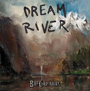 BILL CALLAHAN / ビル・キャラハン / DREAM RIVER