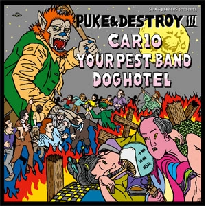 3 way split (YOUR PEST BAND, DOG HOTEL, CAR10) / ピューク・アンド・デストロイ３ / PUKE & DESTROY 3 