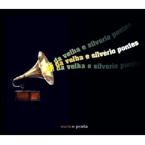 ZE DA VELHA & SILVERIO PONTES / OURO E PRATA