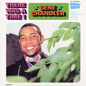 GENE CHANDLER / ジーン・チャンドラー / ゼア・ワズ・ア・タイム！+6 / THERE WAS A TIME!+6