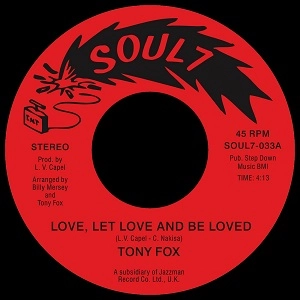 TONY FOX / トニー・フォックス / LOVE, LET LOVE AND BE LOVED + I WANNA GET NEXT TO YOU