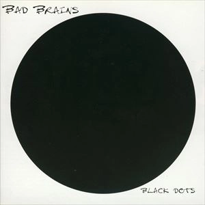 BAD BRAINS / バッド・ブレインズ / BLACK DOTS