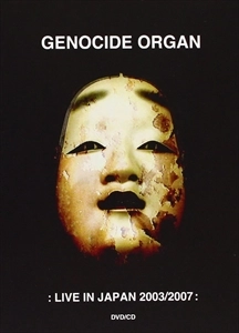 GENOCIDE ORGAN / ジェノサイド・オルガン / LIVE IN JAPAN 2003/2007