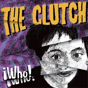 THE CLUTCH / ザ・クラッチ / フー / WHO
