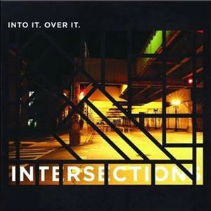 INTO IT. OVER IT. / イントゥ・イット・オーヴァー・イット / INTERSECTIONS