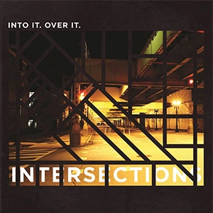INTO IT. OVER IT. / イントゥ・イット・オーヴァー・イット / INTERSECTIONS