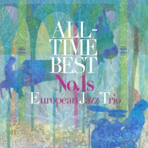 EUROPEAN JAZZ TRIO / ヨーロピアン・ジャズ・トリオ / オールタイム・ベスト No.1s / ALL-TIME BEST NO.1S