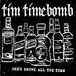 TIM TIMEBOMB AND FRIENDS / SHE'S DRUNK ALL THE TIME/TULARE