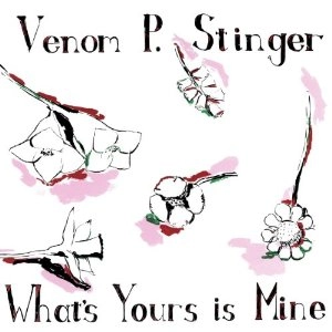 VENOM P. STINGER / WHAT'S YOURS IS MINE