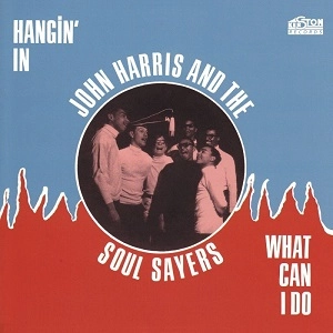 JOHN HARRIS & THE SOUL SAYERS / HANGIN' IN+WHAT CAN I DO