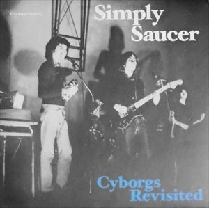 SIMPLY SAUCER / シンプリー・ソーサー / CYBORGS REVISTIED