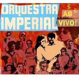 ORQUESTRA IMPERIAL / オルケストラ・インペリアル / ORQUESTRA IMPERIAL AO VIVO