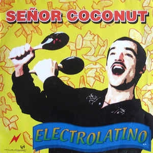 SENOR COCONUT / セニョール・ココナッツ / ELECTROLATINO