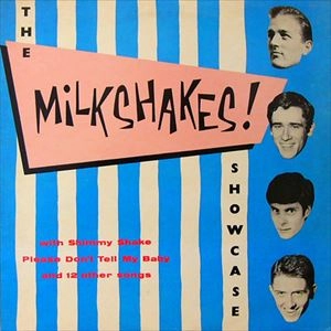 MILKSHAKES / ミルクシェイクス / SHOWCASE