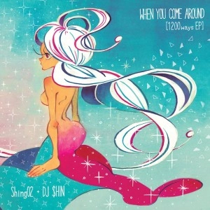SHING02+DJ SHIN / When You Come Around [1200 Ways EP]