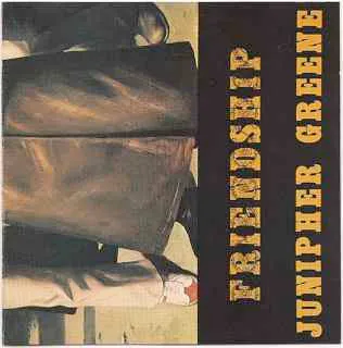 JUNIPHER GREENE / FRIENDSHIP