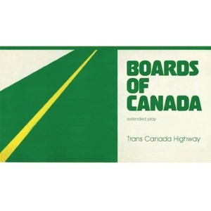 BOARDS OF CANADA / ボーズ・オブ・カナダ / TRANS CANADA HIGHWAY (REISSUE)