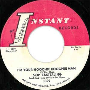 SKIP EASTERLING / I'M YOUR HOOCHIE KOO MAN / OOH POO PAH DO / IM YOUR HOOCHIE KOO MAN / OOH POO PAH DO