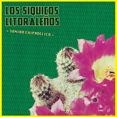 LOS SIQUICOS LITORALENOS / ロス・シキコス・リトラレニョス / SONIDO CHIPADELICO