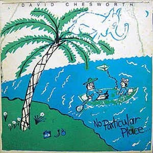 DAVID CHESWORTH / デイヴィッド・チェスワース / NO PARTICURLAR PLACE