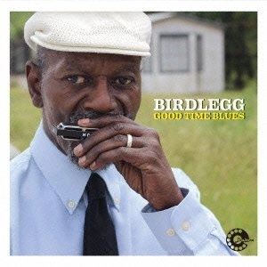 BIRDLEGG / バードレッグ / グッド・タイム・ブルース / GOOD TIME BLUES 