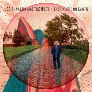 LEE RANALDO & THE DUST / リー・ラナロド・アンド・ザ・ダスト / ラスト・ナイト・オン・アース / LAST NIGHT ON EARTH