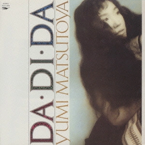 YUMI MATSUTOYA / 松任谷由実 / DA・DI・DA(ダ・ディ・ダ) / DA DI DA