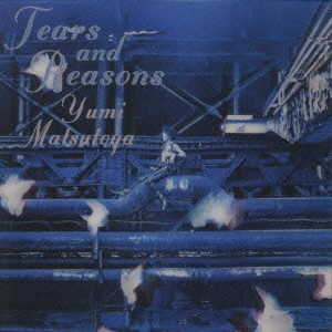 YUMI MATSUTOYA / 松任谷由実 / TEARS AND REASONS
