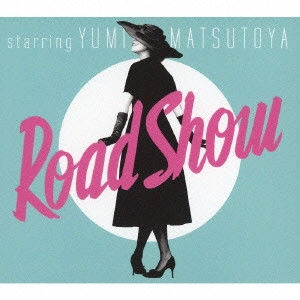 YUMI MATSUTOYA / 松任谷由実 / Road Show