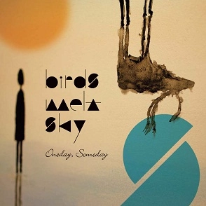 BIRDS MELT SKY / Oneday, Someday