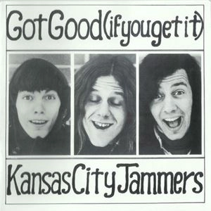KANSAS CITY JAMMERS / カンサス・シティ・ジャマーズ / GOT GOOD (IF YOU GET IT)