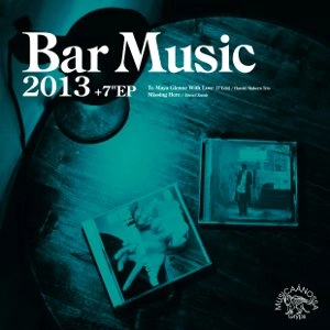 TOMOAKI NAKAMURA / 中村智昭(MUSICAANOSSA / Bar Music) / バ－ミュージック２０１３＋７インチ