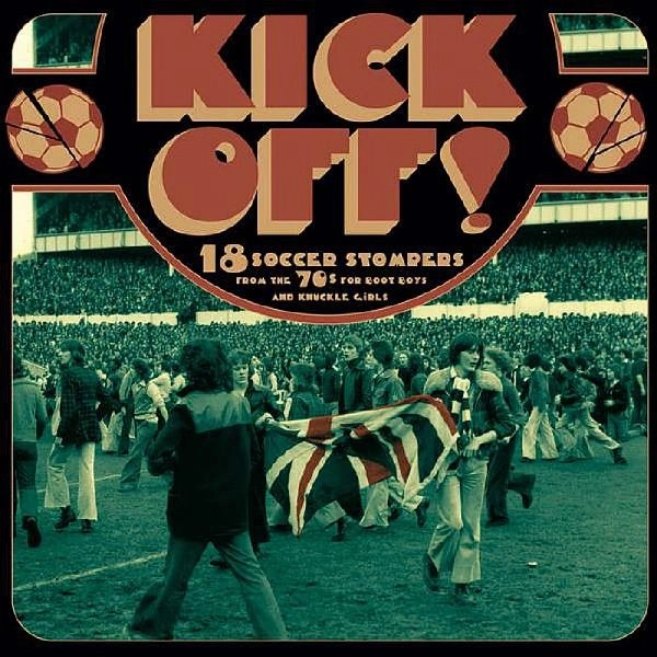 V.A. (GLAM ROCK/GLITTER) / KICK OFF! - 18 SOCCER STOMPERS FOR BOOT BOYS & KNUCKLE GIRLS